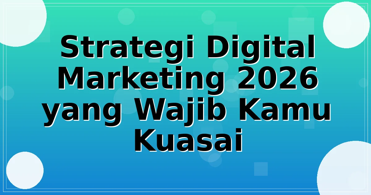 Strategi Digital Marketing 2026 yang Wajib Kamu Kuasai